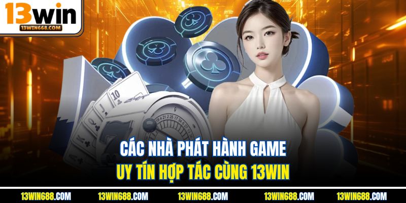 Các nhà phát hành game uy tín hợp tác cùng 13WIN.