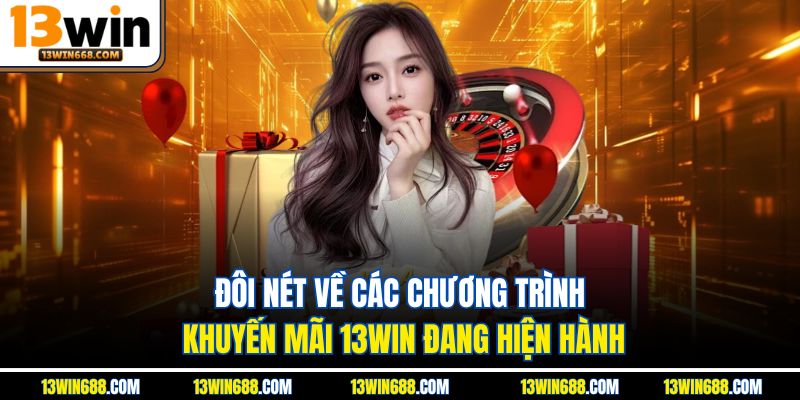 Đôi nét về các chương trình khuyến mãi 13WIN đang hiện hành