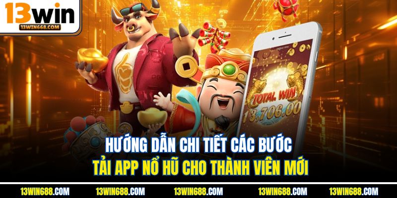 Hướng dẫn chi tiết các bước tải app nổ hũ cho thành viên mới