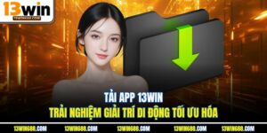 Tải App 13WIN Mới Nhất – Hướng Dẫn Cài Đặt Android & iOS Nhanh Chóng