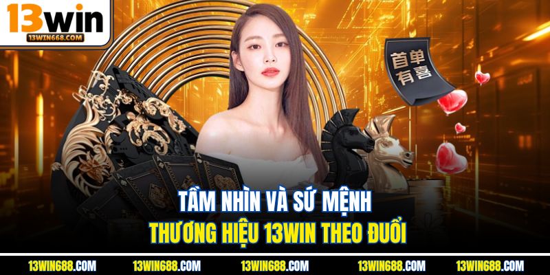 Tầm nhìn và sứ mệnh thương hiệu 13WIN theo đuổi.