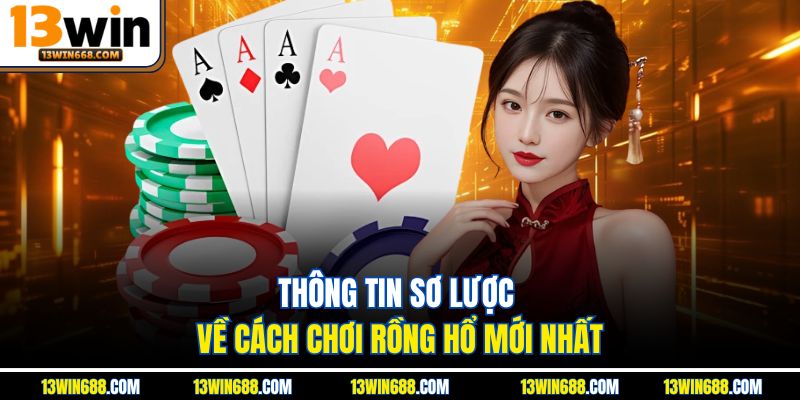 Thông tin sơ lược về cách chơi rồng hổ mới nhất