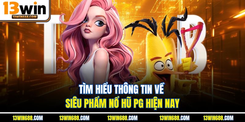 Tìm hiểu thông tin về siêu phẩm nổ hũ PG hiện nay