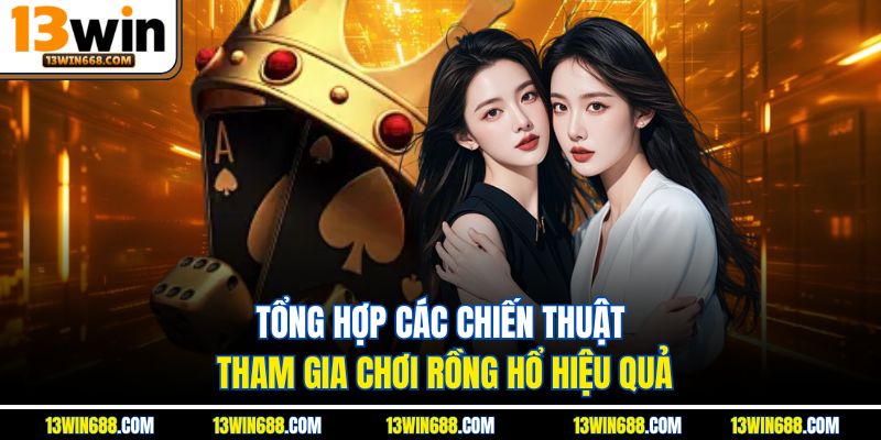 Tổng hợp các chiến thuật tham gia chơi rồng hổ hiệu quả