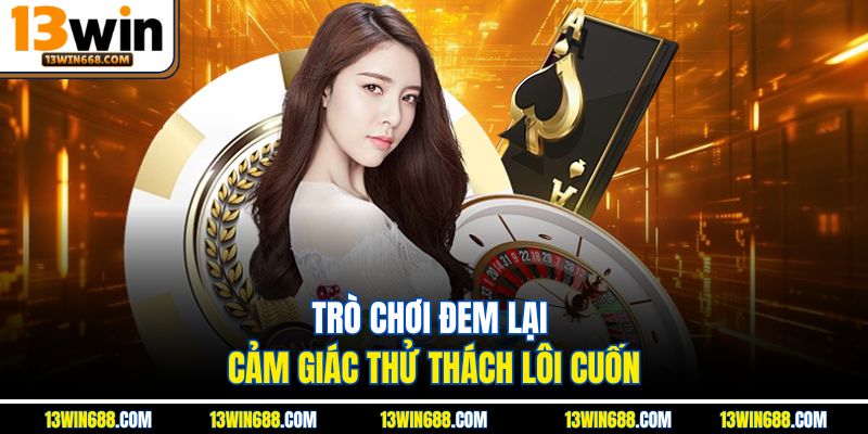 Trò chơi đem lại cảm giác thử thách lôi cuốn